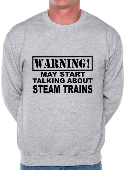 Warning May Talk About Steam Trains Train Spotter Sweatshirt