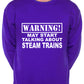 Warning May Talk About Steam Trains Train Spotter Sweatshirt