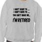 I Won't I'm Retired Funny Retirement Mens Sweatshirt