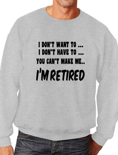 I Won't I'm Retired Funny Retirement Mens Sweatshirt