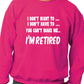 I Won't I'm Retired Funny Retirement Mens Sweatshirt