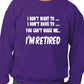 I Won't I'm Retired Funny Retirement Mens Sweatshirt