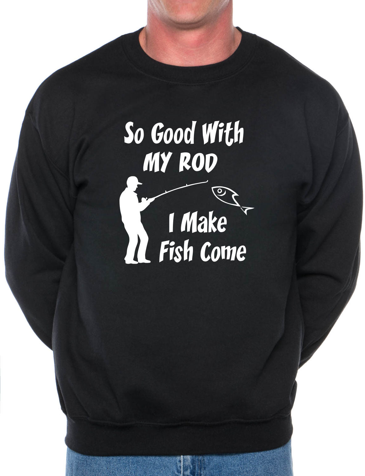 So Good With My Rod Mens Sweatshirt