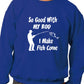 So Good With My Rod Mens Sweatshirt