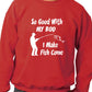 So Good With My Rod Mens Sweatshirt