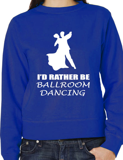 I'd Rather Be Ballroom Dancing Latin Sweatshirt
