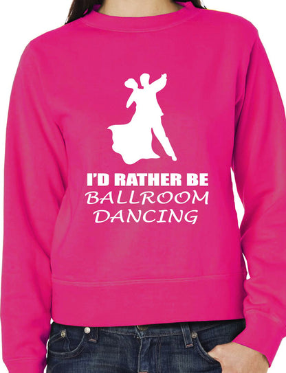 I'd Rather Be Ballroom Dancing Latin Sweatshirt