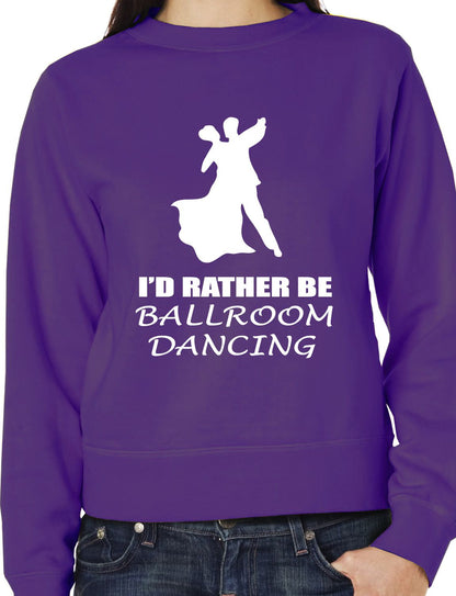 I'd Rather Be Ballroom Dancing Latin Sweatshirt