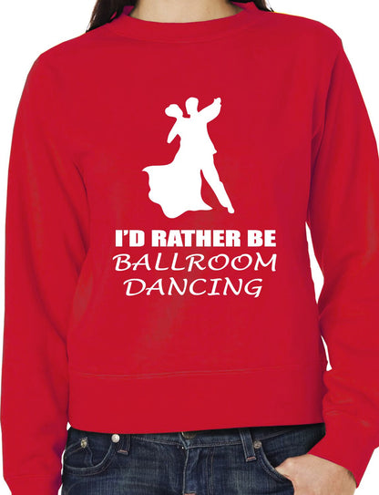I'd Rather Be Ballroom Dancing Latin Sweatshirt