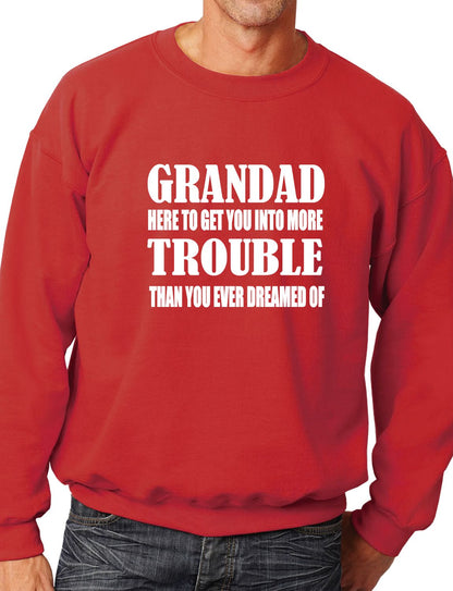 Grandad Get You In More Trouble Funny Mens Sweatshirt