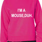 I'm A Mouse, Duh. T-shirt Unisex Sweatshirt