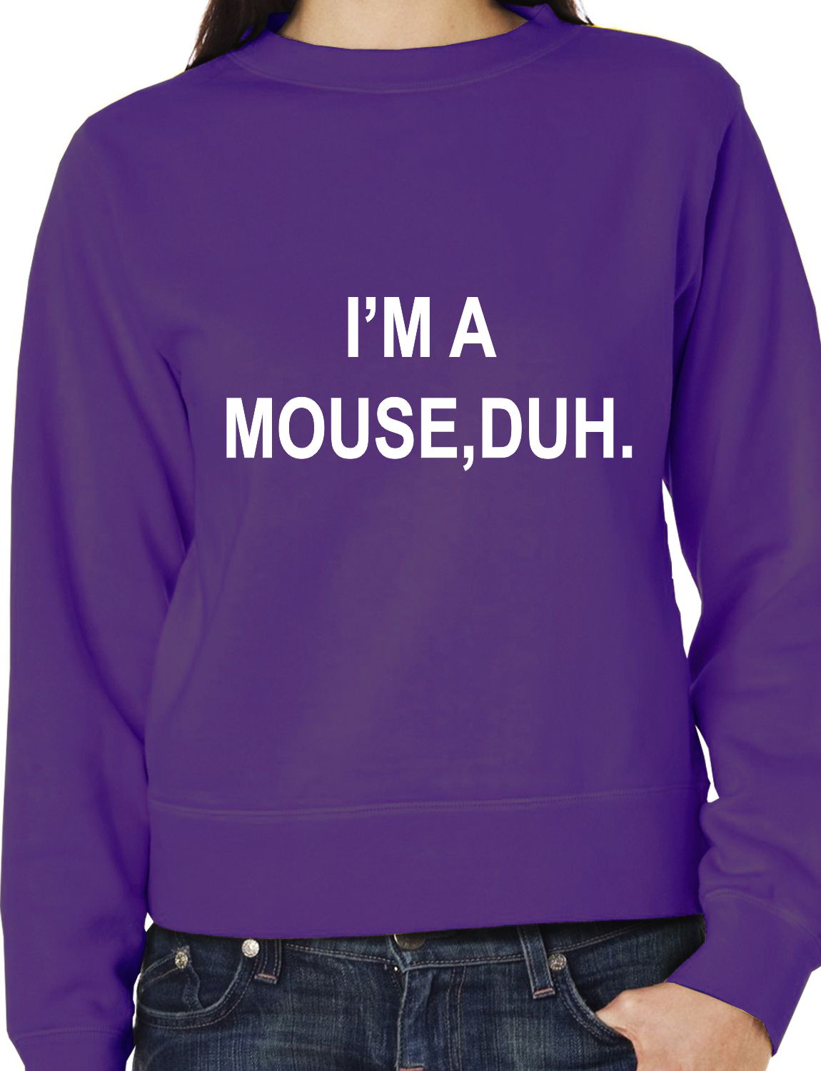 I'm A Mouse, Duh. T-shirt Unisex Sweatshirt