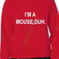 I'm A Mouse, Duh. T-shirt Unisex Sweatshirt