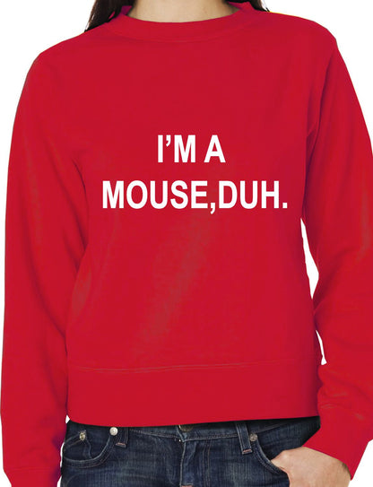 I'm A Mouse, Duh. T-shirt Unisex Sweatshirt