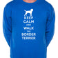 Keep Calm Walk Border Terrier Sweatshirt