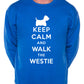 Keep Calm Walk The Westie Sweatshirt