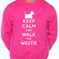 Keep Calm Walk The Westie Sweatshirt