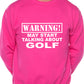 Warning May Talk About Golf Golfing Ryder Cup Sweatshirt