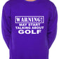 Warning May Talk About Golf Golfing Ryder Cup Sweatshirt