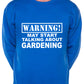 Warning May Talk About Gardening Gardener Sweatshirt
