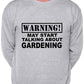 Warning May Talk About Gardening Gardener Sweatshirt