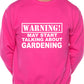 Warning May Talk About Gardening Gardener Sweatshirt