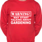 Warning May Talk About Gardening Gardener Sweatshirt