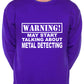 Warning May Talk About Metal Detecting Fan Sweatshirt