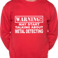 Warning May Talk About Metal Detecting Fan Sweatshirt