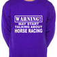 Warning May Talk About Horse Racing Fan Sweatshirt