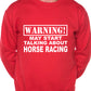 Warning May Talk About Horse Racing Fan Sweatshirt