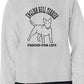 English Bull Terrier Friend For Life Sweatshirt