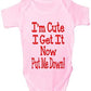 I'm Cute I Get It Now Put Me Down Baby Onesie Vest