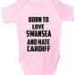 Born To Love Swansea & Hate Cardiff Baby Onesie Vest