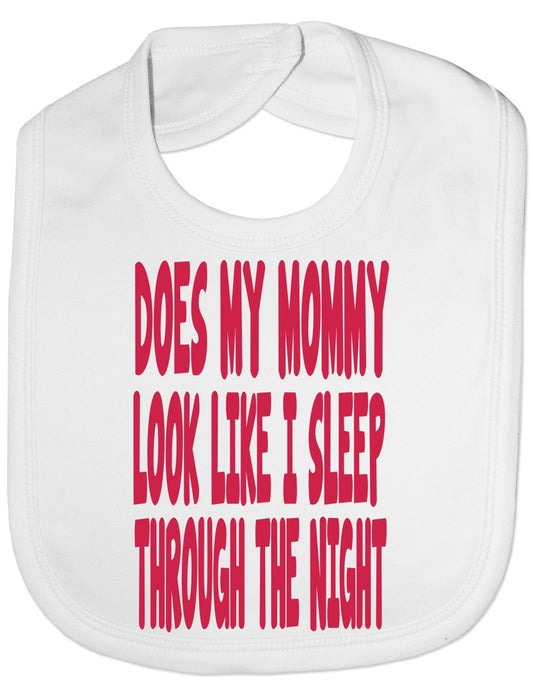 Does Mommy Look Like I Sleep Baby Bib