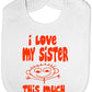 I Love My Sister This Much Baby Bib
