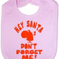 Hey Santa Don't Forget Me Baby Bib