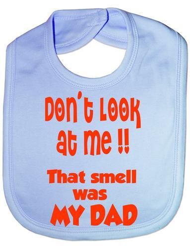 Don't Look At Me Smell Is My Dad Baby Bib