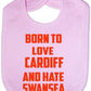 Born To Love Cardiff & Hate Swansea Baby Bib