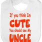 Think I'm Cute See My Uncle Baby Bib