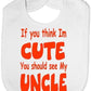 Think I'm Cute See My Uncle Baby Bib