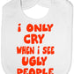 Only Cry When See Ugly People Baby Bib