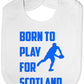 Born To Play For Scotland Rugby Baby Bib