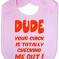 Print4U Unisex Babys Dude Your Chick Checking Me Out Baby Bib