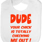Print4U Unisex Babys Dude Your Chick Checking Me Out Baby Bib