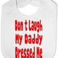 Don't Laugh Daddy Dressed Me Baby Bib