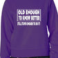 Old Enough To Know Better Unisex Sweatshirt