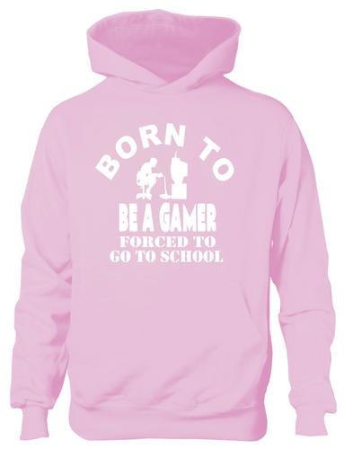 Born To Be A Gamer Forced To Go To School Hoodie [Apparel]