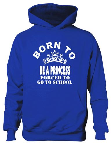 Born To Be A Princess Forced To Go To School Hoodie [Apparel]