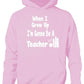 When I Grow Up Be Teacher Hoodie Girls Boys Kids